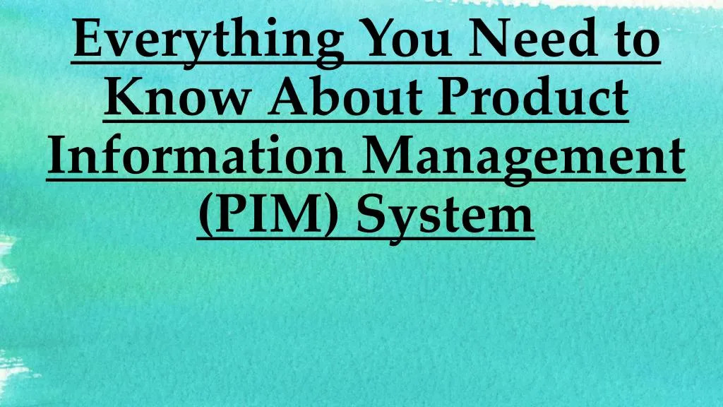 everything you need to know about product information management pim system