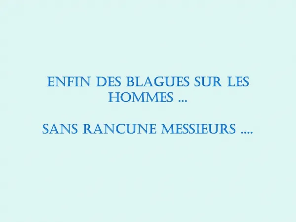 Enfin des blagues sur les hommes ... Sans rancune Messieurs ....