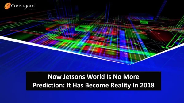 Now Jetsons World Is No More Prediction: It Has Become Reality In 2018