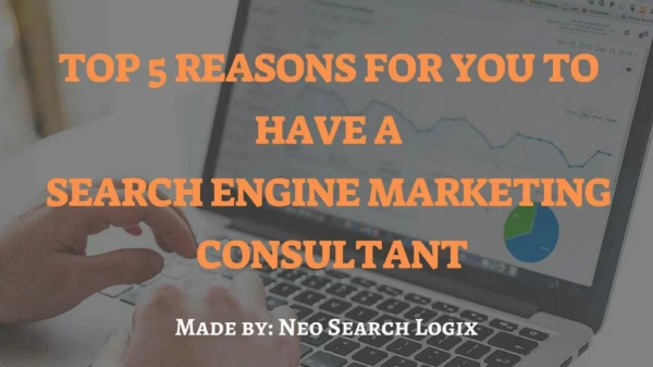 Top 5 Reasons For You To Have A Search Engine Marketing Consultant