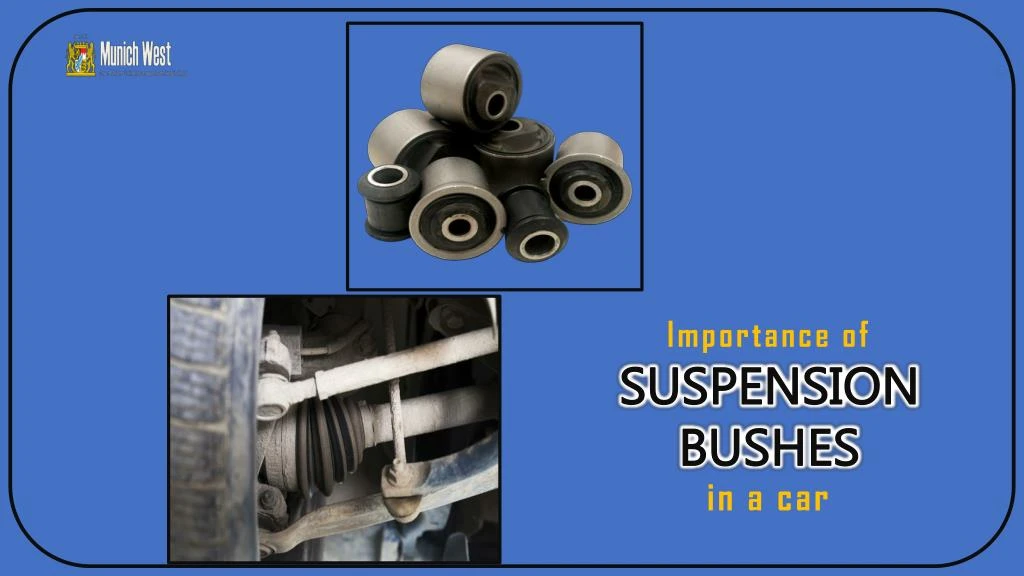 importance of suspension bushes in a car