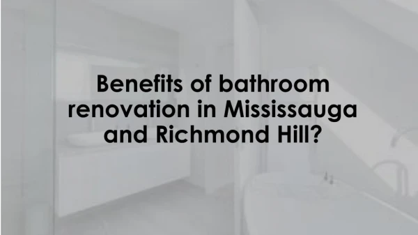 Benefits of bathroom renovation in Mississauga and Richmond Hill