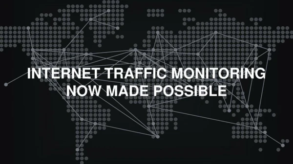INTERNET TRAFFIC MONITORING NOW MADE POSSIBLE