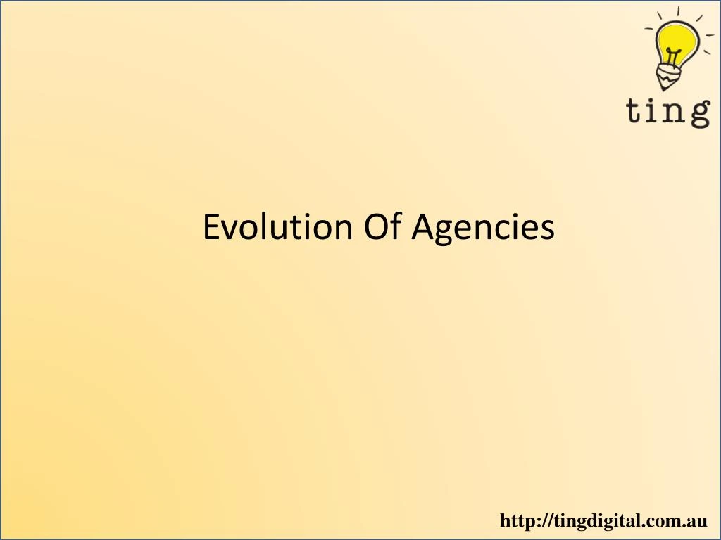 evolution of agencies
