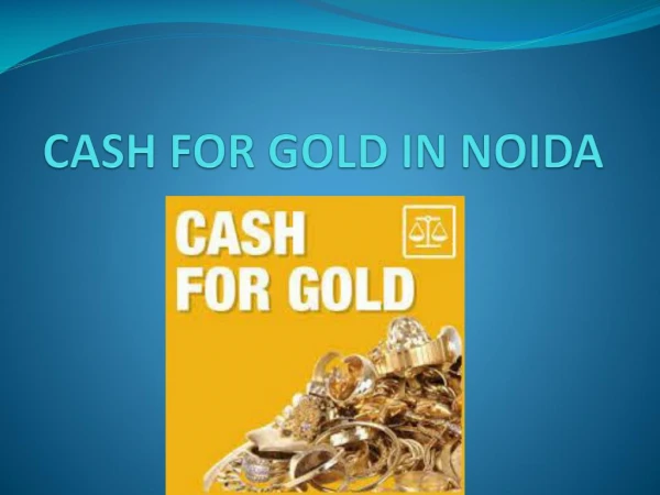 How Cash For Gold In Noida Can Help You to get Instant Cash.