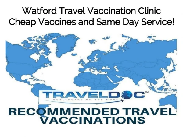 Watford Travel Vaccination Clinic Cheap Vaccines and Same Day Service