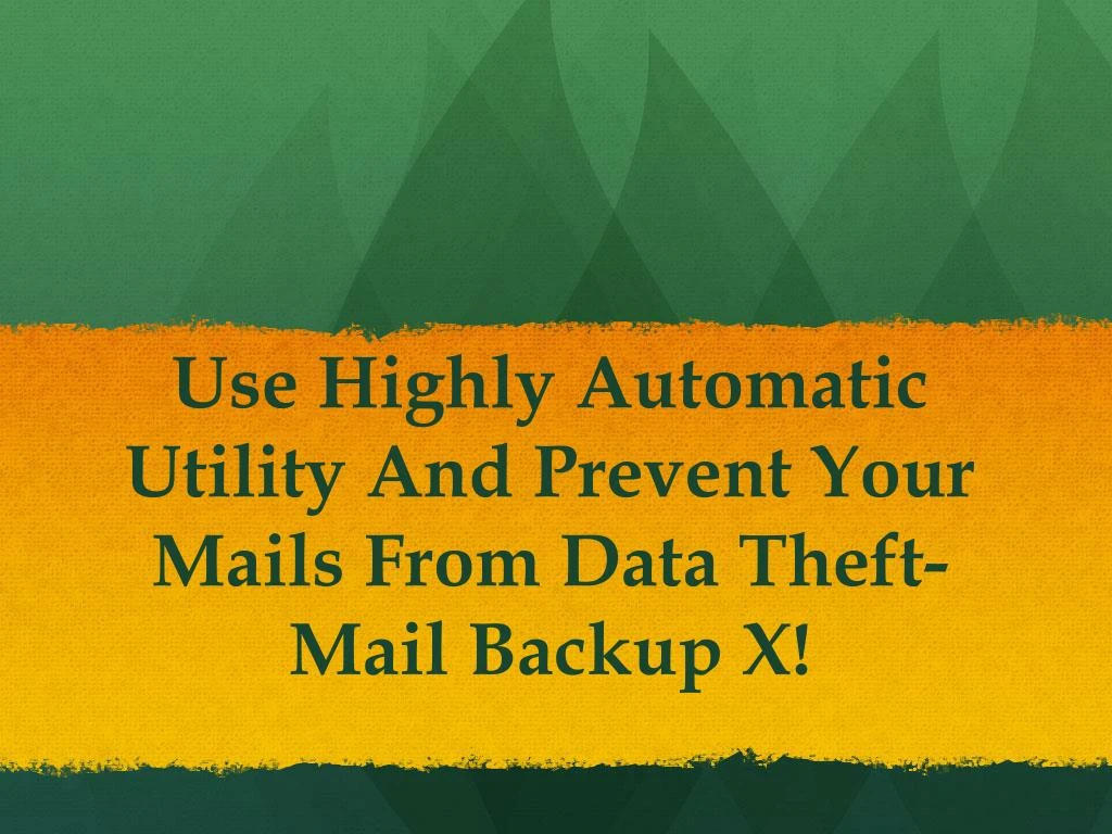 use highly automatic utility and prevent your mails from data theft mail backup x