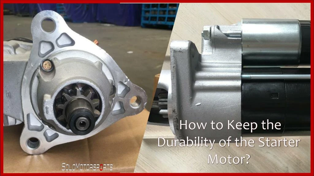 how to keep the durability of the starter motor