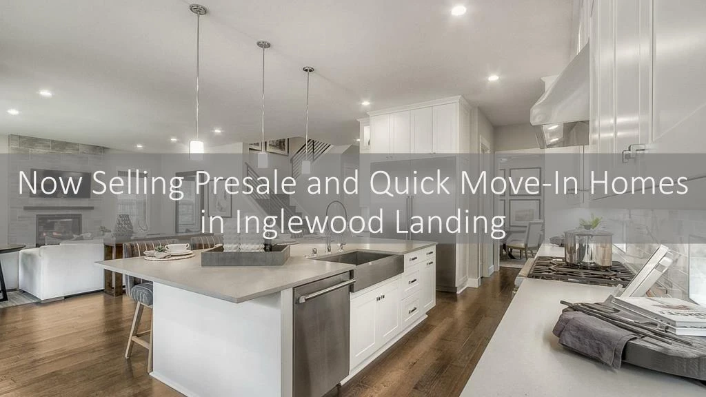 now selling presale and quick move in homes in inglewood landing