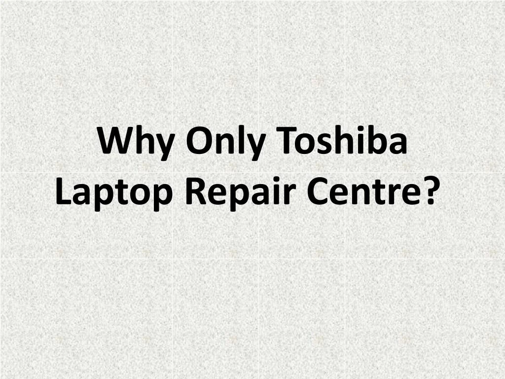 why only toshiba laptop repair centre