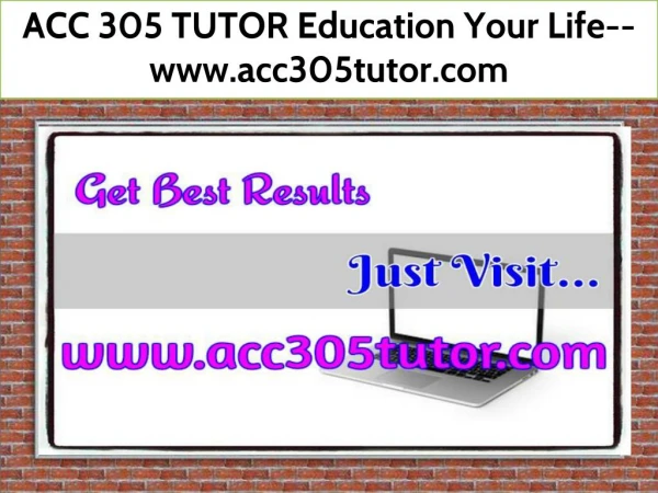 ACC 305 TUTOR Education Your Life--www.acc305tutor.com