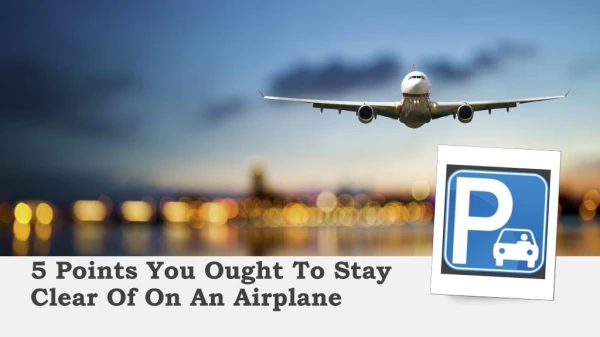 5 Points You Ought To Stay Clear Of On An Airplane
