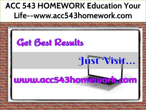 ACC 543 HOMEWORK Education Your Life--www.acc543homework.com