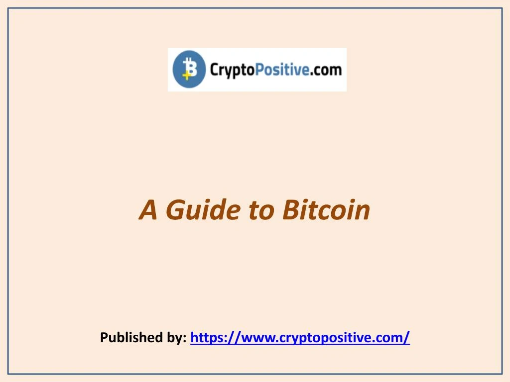 a guide to bitcoin published by https www cryptopositive com