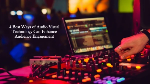 4 Best Ways of Audio Visual Technology Can Enhance Audience Engagement