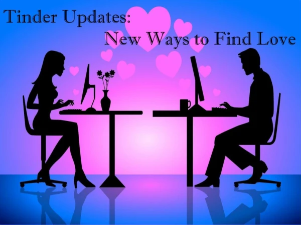 Tinder Updates:New Ways to Find Love