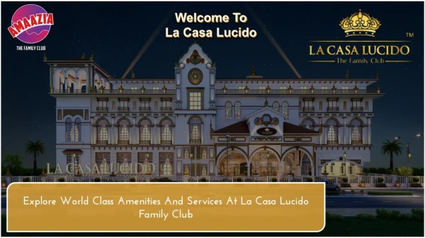 Explore world class amenities and services at La casa Lucido family club