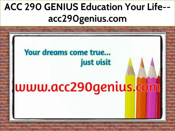 ACC 290 GENIUS Education Your Life--acc290genius.com