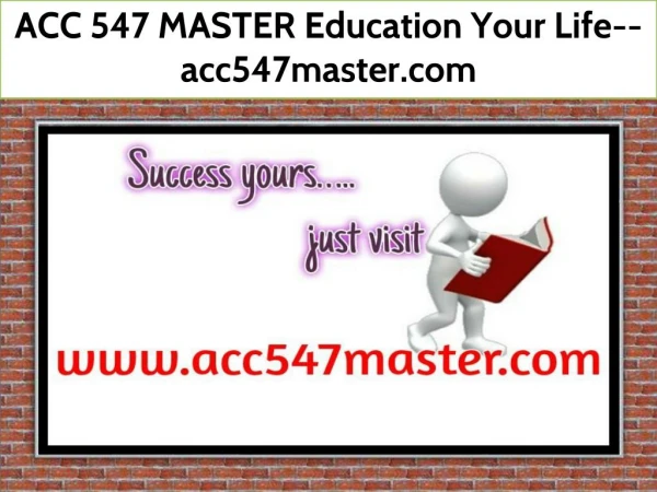ACC 547 MASTER Education Your Life--acc547master.com