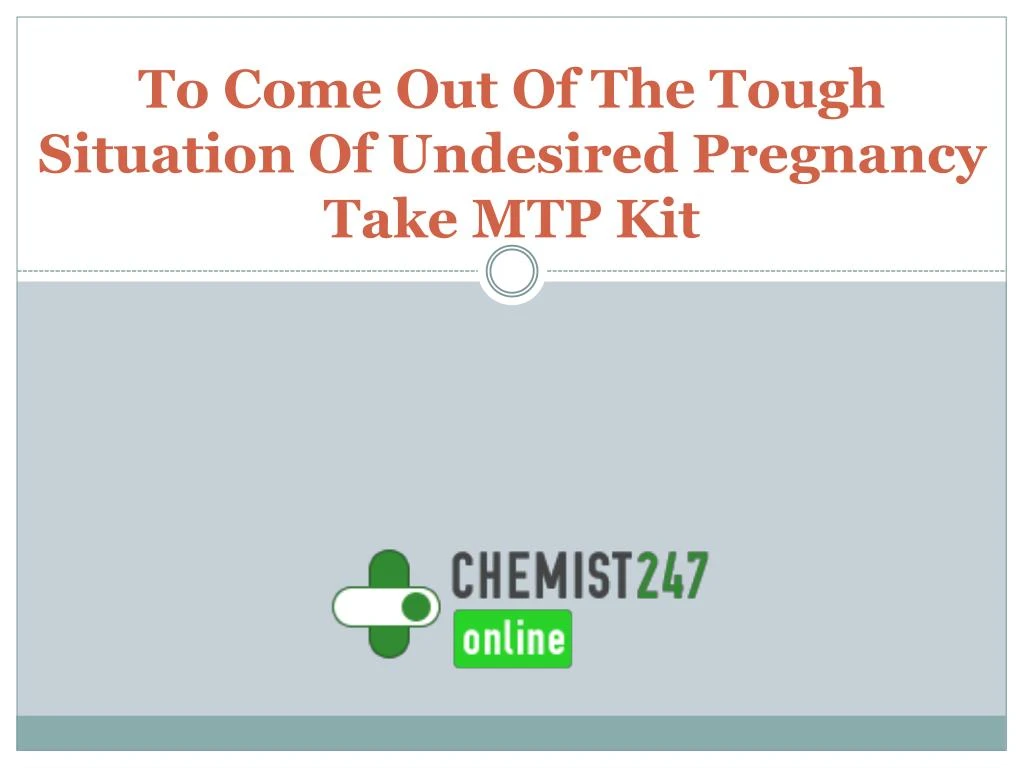 to come out of the tough situation of undesired pregnancy take mtp kit