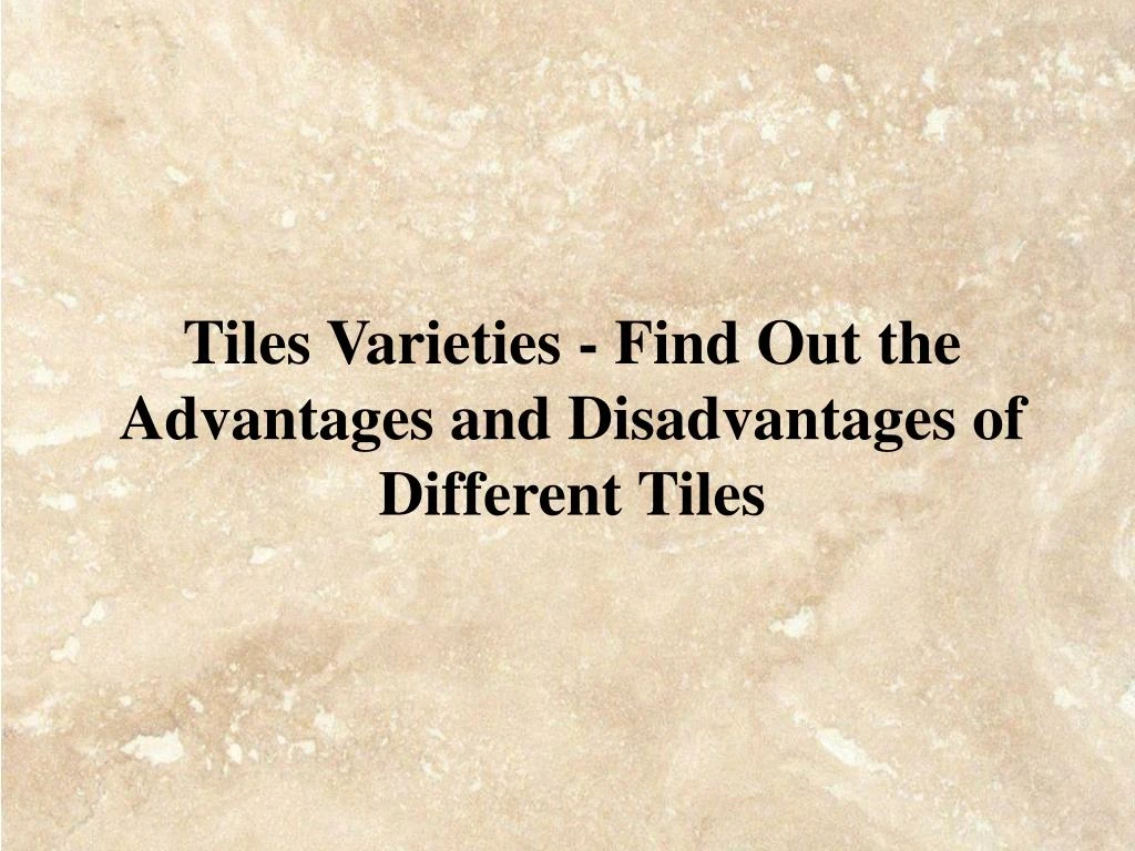 tiles varieties find out the advantages and disadvantages of different tiles