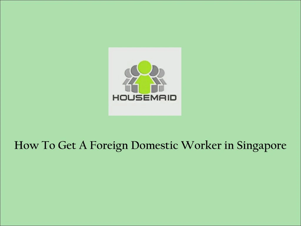 how to get a foreign domestic worker in singapore