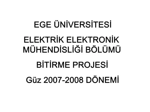 EGE NIVERSITESI ELEKTRIK ELEKTRONIK M HENDISLIGI B L M BITIRME PROJESI G z 2007-2008 D NEMI