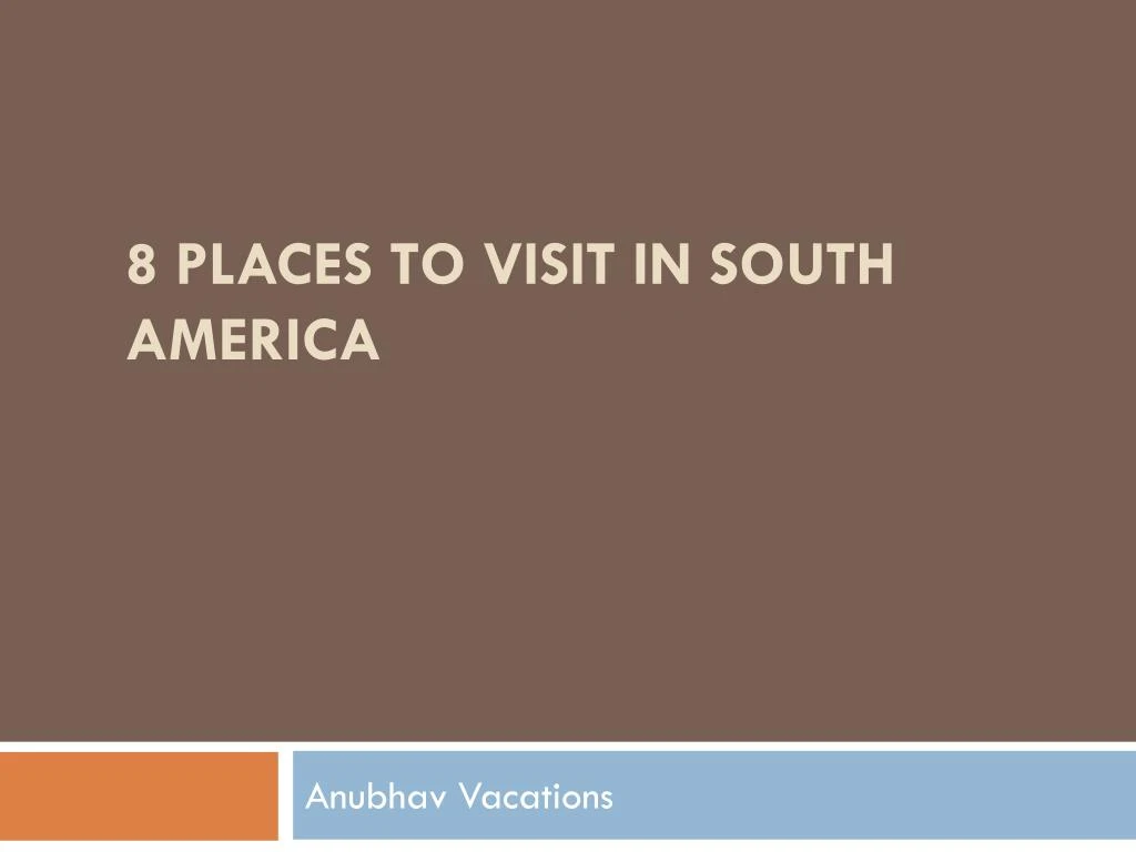 8 places to visit in south america