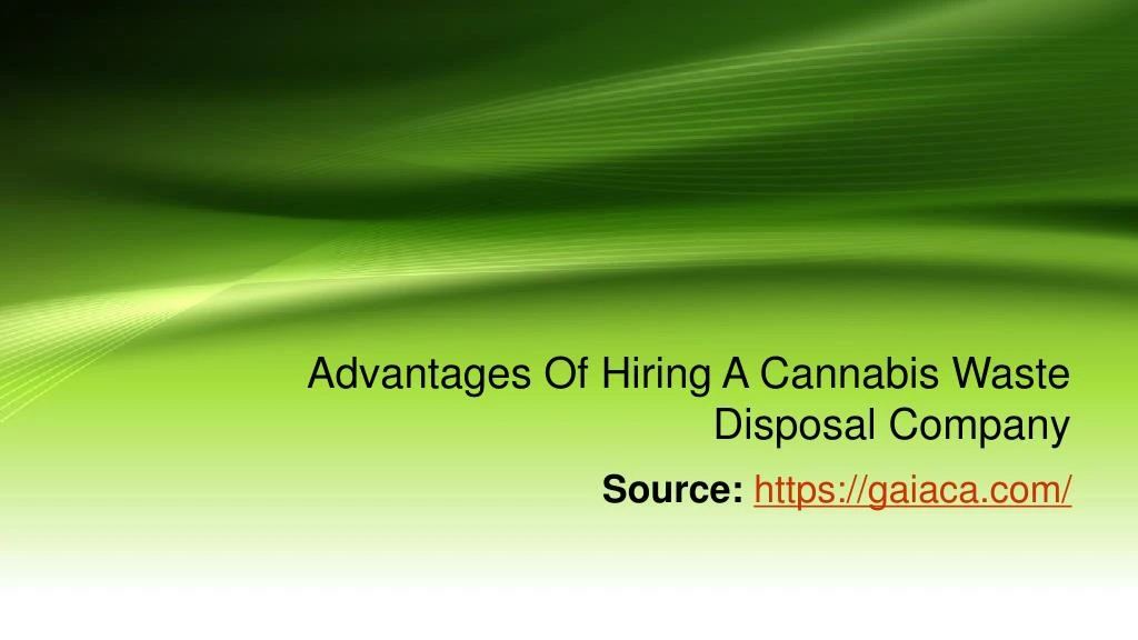 advantages of hiring a cannabis waste disposal company