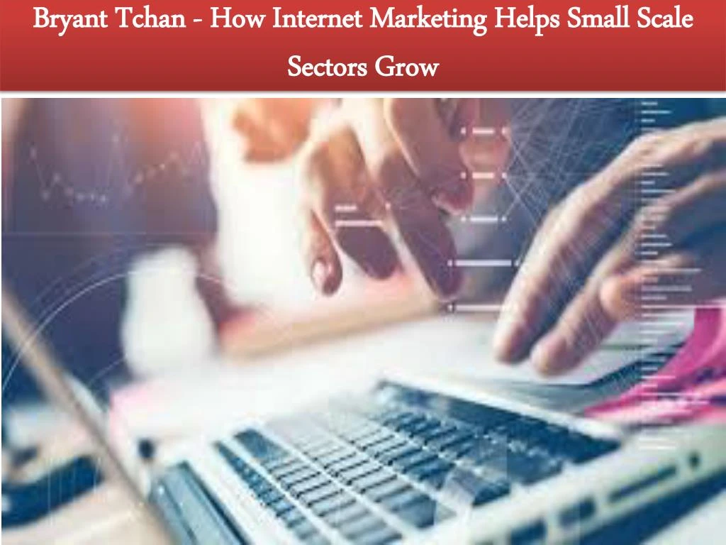 bryant tchan how internet marketing helps small scale sectors grow