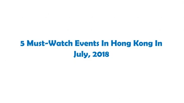 5 must watch events in hong kong in july, 2018