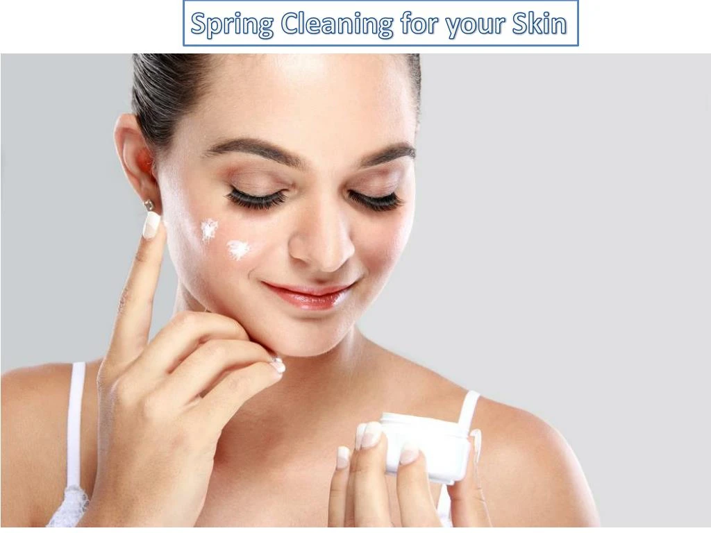 spring cleaning for your skin