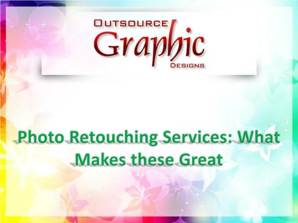 Photo Retouching Services: What Makes These Great