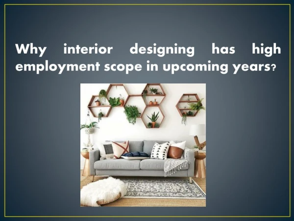 Why interior designing has high employment scope in upcoming years