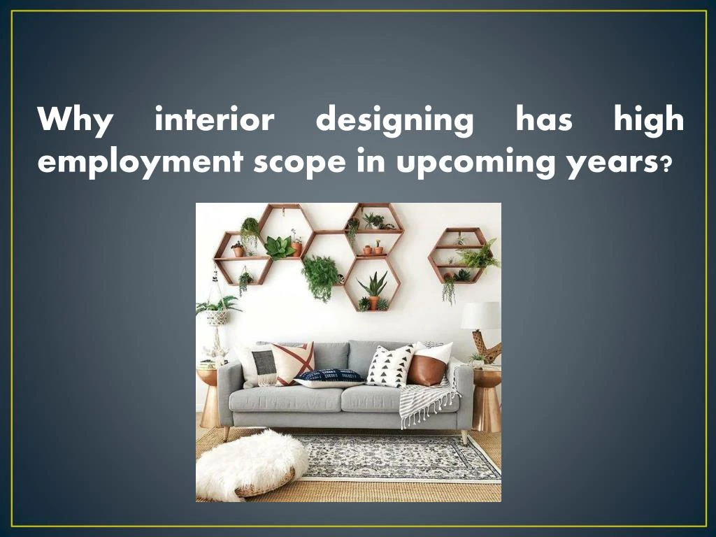 why interior designing has high employment scope