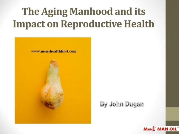 The Aging Manhood and its Impact on Reproductive Health