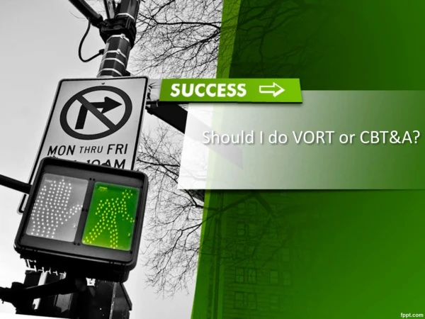 Should I do VORT or CBT&amp;A?