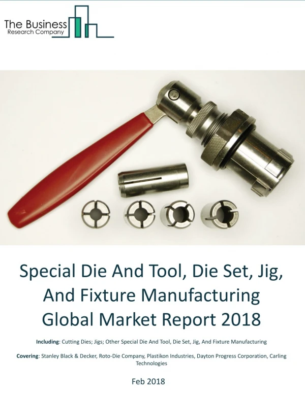Special Die And Tool, Die Set, Jig, And Fixture Manufacturing Global Market Report 2018