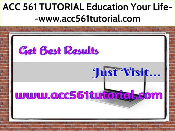 ACC 561 TUTORIAL Education Your Life--www.acc561tutorial.com