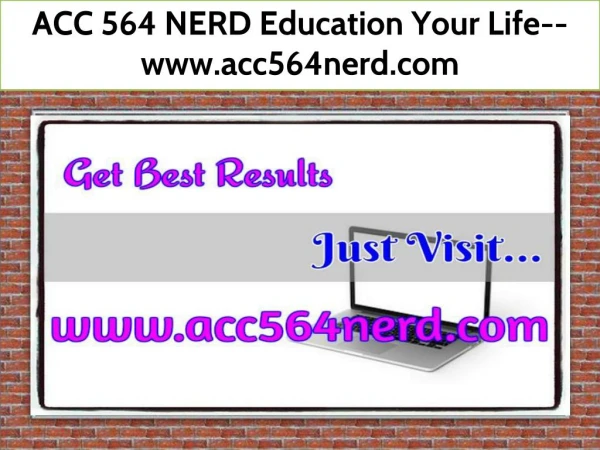 ACC 564 NERD Education Your Life--www.acc564nerd.com