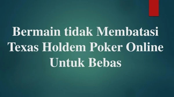 Bermain tidak Membatasi Texas Holdem Poker Online Untuk Bebas