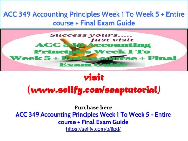 ACC 349 Accounting Principles Week 1 To Week 5 Entire course Final Exam Guide
