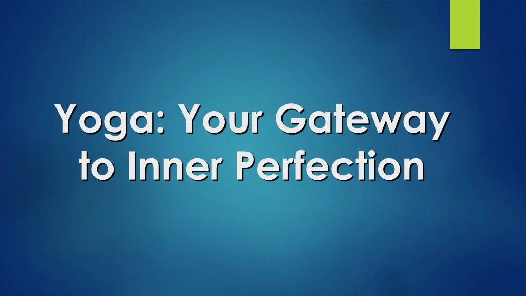 yoga your gateway to inner perfection