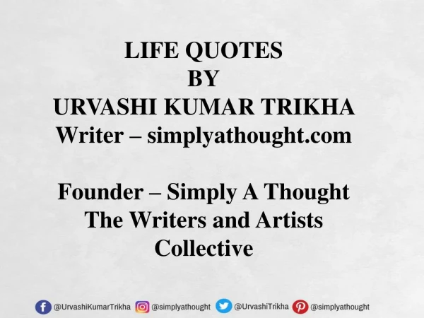 Life Quotes By Urvashi Kumar Trikha