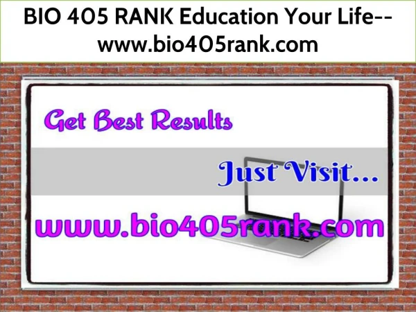 BIO 405 RANK Education Your Life--www.bio405rank.com