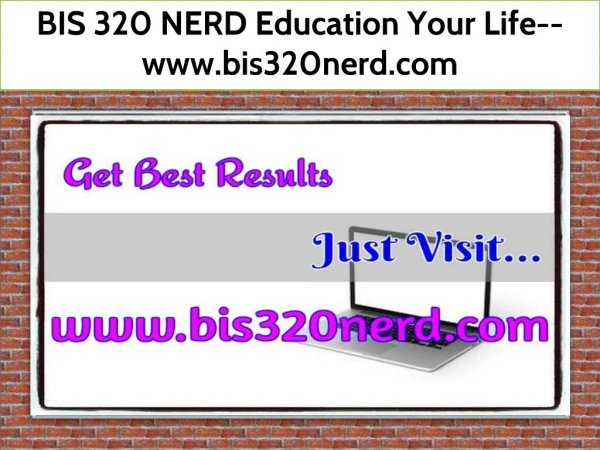 BIS 320 NERD Education Your Life--www.bis320nerd.com