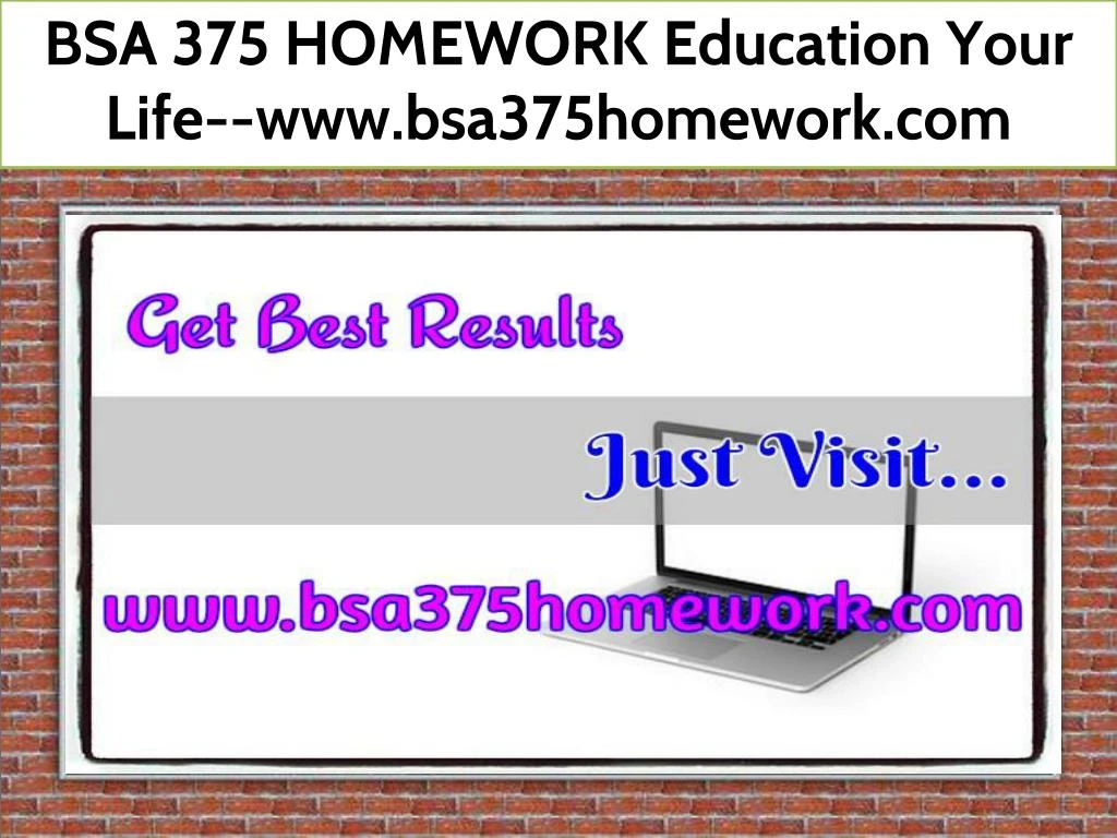 bsa 375 homework education your life