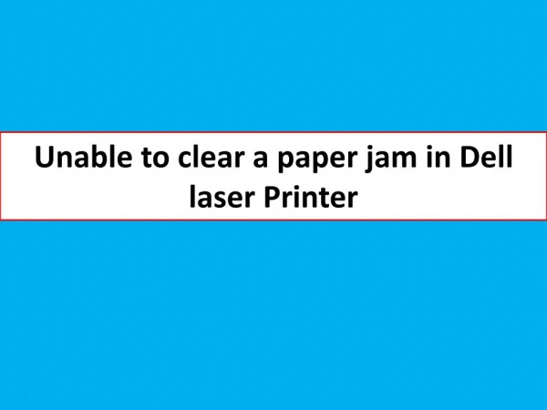 Unable to clear a paper jam in laser dell