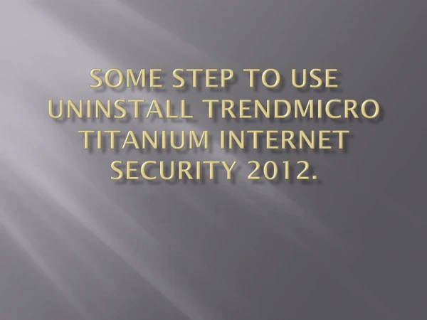 Some step to use uninstall Trendmicro titanium internet security 2012.