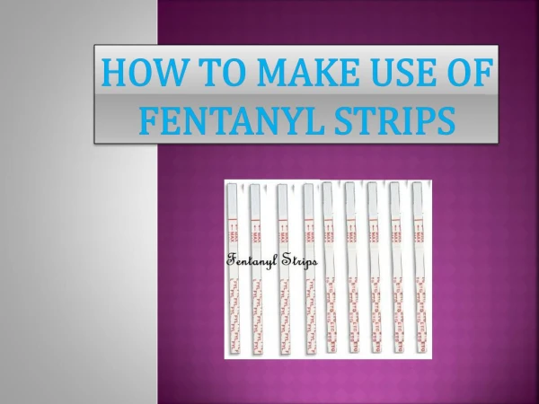 How To Make Use Of Fentanyl Strips